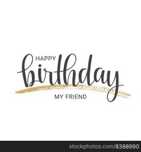 Vector illustration. Handwritten lettering of Happy Birthday My Friend. Objects isolated on white background.. Handwritten lettering of Happy Birthday