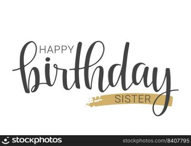 Vector Illustration. Handwritten Lettering of Happy Birthday Sister. Template for Banner, Card, Label, Postcard, Poster, Sticker, Print or Web Product. Objects Isolated on White Background.. Handwritten Lettering of Happy Birthday Sister. Vector Illustration.