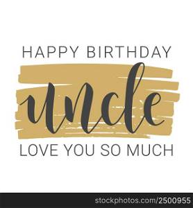 Vector Illustration. Handwritten Lettering of Happy Birthday Uncle. Template for Banner, Greeting Card, Postcard, Invitation, Party, Poster, Print or Web Product. Objects Isolated on White Background.. Handwritten Lettering of Happy Birthday Uncle. Vector Illustration.