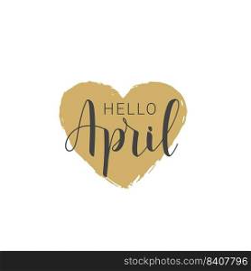 Vector Illustration. Handwritten Lettering of Hello April. Template for Banner, Greeting Card, Postcard, Invitation, Poster or Sticker. Objects Isolated on White Background.. Vector Illustration. Handwritten Lettering of Hello April.
