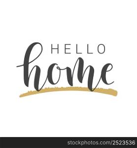 Vector Illustration. Handwritten Lettering of Hello Home. Template for Banner, Greeting Card, Postcard, Invitation, Party, Poster, Print or Web Product. Objects Isolated on White Background.. Handwritten Lettering of Hello Home. Vector Illustration.