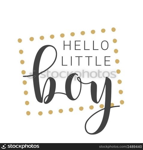 Vector Illustration. Handwritten Lettering of Hello Little Boy. Template for Banner, Card, Label, Postcard, Poster, Sticker, Print or Web Product. Objects Isolated on White Background.. Handwritten Lettering of Hello Little Boy on White Background. Vector Illustration.