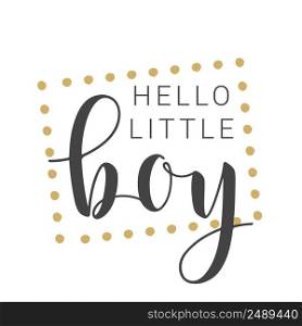 Vector Illustration. Handwritten Lettering of Hello Little Boy. Template for Banner, Card, Label, Postcard, Poster, Sticker, Print or Web Product. Objects Isolated on White Background.. Handwritten Lettering of Hello Little Boy on White Background. Vector Illustration.