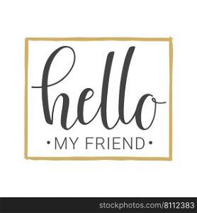 Vector illustration. Handwritten lettering of Hello My Friend. Objects isolated on white background.. Handwritten lettering of Hello My Friend
