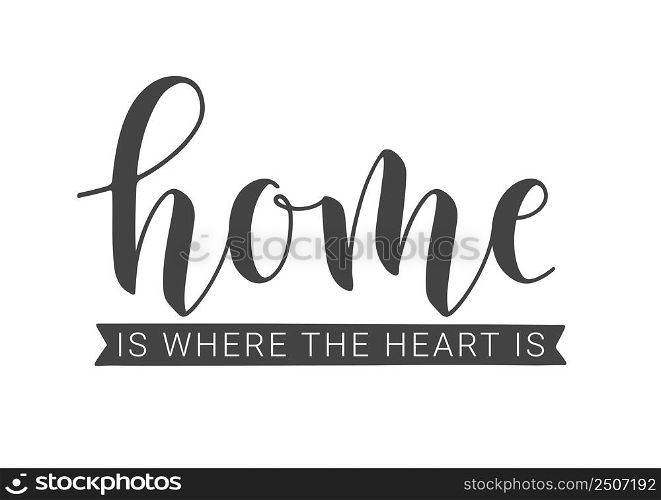 Vector Illustration. Handwritten Lettering of Home Is Where The Heart Is. Template for Banner, Greeting Card, Postcard, Party, Poster, Print or Web Product. Objects Isolated on White Background.. Handwritten Lettering of Home Is Where The Heart Is.