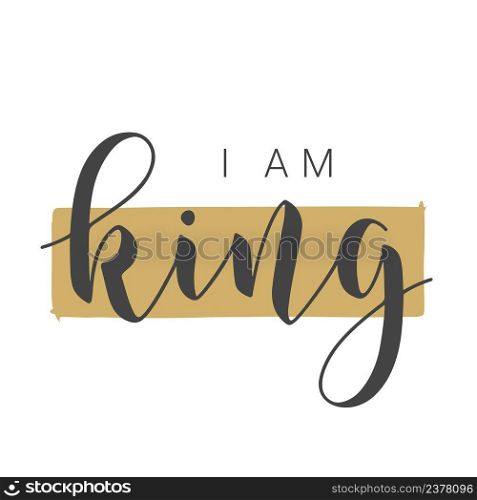 Vector Illustration. Handwritten Lettering of I Am King. Template for Banner, Card, Label, Postcard, Poster, Sticker, Print or Web Product. Objects Isolated on White Background.. Handwritten Lettering of I Am King on White Background. Vector Illustration.