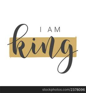 Vector Illustration. Handwritten Lettering of I Am King. Template for Banner, Card, Label, Postcard, Poster, Sticker, Print or Web Product. Objects Isolated on White Background.. Handwritten Lettering of I Am King on White Background. Vector Illustration.