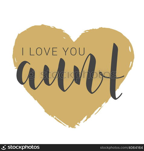 Vector Illustration. Handwritten Lettering of I Love You Aunt. Template for Banner, Greeting Card, Postcard, Invitation, Party, Poster, Print or Web Product. Objects Isolated on White Background.. Handwritten Lettering of I Love You Aunt. Vector Illustration.