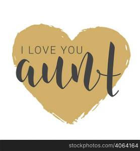Vector Illustration. Handwritten Lettering of I Love You Aunt. Template for Banner, Greeting Card, Postcard, Invitation, Party, Poster, Print or Web Product. Objects Isolated on White Background.. Handwritten Lettering of I Love You Aunt. Vector Illustration.