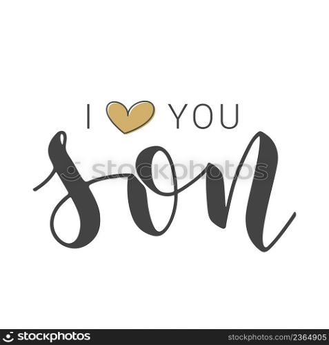 Vector Illustration. Handwritten Lettering of I Love You Son. Template for Banner, Greeting Card, Postcard, Invitation, Party, Poster, Print or Web Product. Objects Isolated on White Background.. Handwritten Lettering of I Love You Son. Vector Illustration.