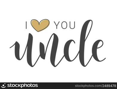 Vector Illustration. Handwritten Lettering of I love You Uncle. Template for Banner, Greeting Card, Postcard, Invitation, Party, Poster, Print or Web Product. Objects Isolated on White Background.. Handwritten Lettering of I love You Uncle. Vector Illustration.