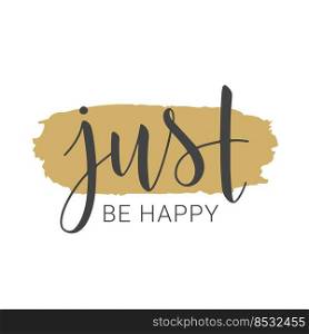 Vector illustration. Handwritten lettering of Just Be Happy. Template for Banner, Greeting Card, Postcard, Party, Poster, Print or Web Product. Objects Isolated on White Background.. Handwritten lettering of Just Be Happy. Vector illustration.