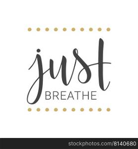 Vector illustration. Handwritten lettering of Just Breathe. Objects isolated on white background.. Handwritten lettering of Just Breathe