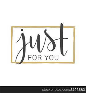 Vector illustration. Handwritten lettering of Just For You. Template for Banner, Greeting Card, Postcard, Party, Poster, Print or Web Product. Objects Isolated on White Background.. Handwritten lettering of Just For You on White Background