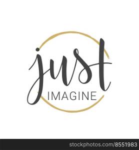 Vector Illustration. Handwritten Lettering of Just Imagine. Template for Banner, Greeting Card, Postcard, Party, Poster, Print or Web Product. Objects Isolated on White Background.. Handwritten Lettering of Just Imagine on White Background.