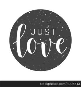 Vector Illustration. Handwritten Lettering of Just Love. Template for Banner, Card, Label, Postcard, Poster, Sticker, Print or Web Product. Objects Isolated on White Background.. Handwritten Lettering of Just Love on White Background. Vector Illustration.