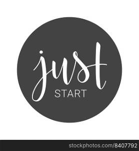 Vector illustration. Handwritten lettering of Just Start. Template for Banner, Greeting Card, Postcard, Party, Poster, Print or Web Product. Objects Isolated on White Background.. Handwritten lettering of Just Start on White Background