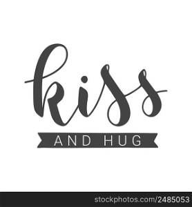 Vector Illustration. Handwritten Lettering of Kiss And Hug. Template for Banner, Card, Label, Postcard, Poster, Sticker, Print or Web Product. Objects Isolated on White Background.. Handwritten Lettering of Kiss And Hug on White Background. Vector Illustration.