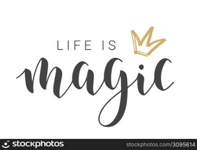 Vector Illustration. Handwritten Lettering of Life Is Magic. Template for Banner, Greeting Card, Postcard, Invitation, Party, Poster or Sticker. Objects Isolated on White Background.. Handwritten Lettering of Life Is Magic. Vector Illustration.