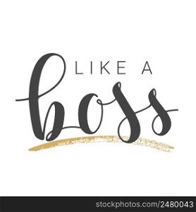 Vector Illustration. Handwritten Lettering of Like a Boss. Template for Banner, Card, Label, Postcard, Poster, Sticker, Print or Web Product. Objects Isolated on White Background.. Handwritten Lettering of Like a Boss on White Background. Vector Illustration.