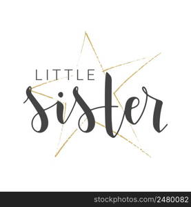 Vector Illustration. Handwritten Lettering of Little Sister. Template for Banner, Greeting Card, Postcard, Invitation, Party, Poster, Print or Web Product. Objects Isolated on White Background.. Handwritten Lettering of Little Sister. Vector Illustration.