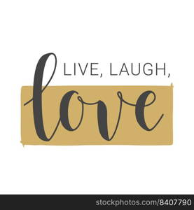 Vector Illustration. Handwritten Lettering of Live, Laugh, Love. Template for Banner, Card, Label, Postcard, Poster, Sticker, Print or Web Product. Objects Isolated on White Background.. Handwritten Lettering of Live, Laugh, Love on White Background. Vector Illustration.