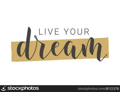Vector Illustration. Handwritten Lettering of Live Your Dream. Template for Banner, Greeting Card, Postcard, Poster, Print or Web Product. Objects Isolated on White Background.. Handwritten Lettering of Live Your Dream. Vector Illustration.