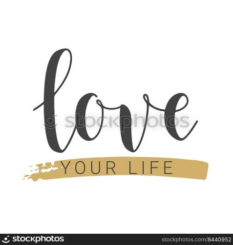 Vector Illustration. Handwritten Lettering of Love Your Life. Template for Banner, Card, Label, Postcard, Poster, Sticker, Print or Web Product. Objects Isolated on White Background.. Handwritten Lettering of Love Your Life on White Background. Vector Illustration.