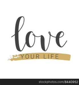 Vector Illustration. Handwritten Lettering of Love Your Life. Template for Banner, Card, Label, Postcard, Poster, Sticker, Print or Web Product. Objects Isolated on White Background.. Handwritten Lettering of Love Your Life on White Background. Vector Illustration.