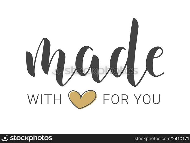 Vector Illustration. Handwritten Lettering of Made With Love For You. Template for Banner, Card, Label, Postcard, Poster, Sticker, Print or Web Product. Objects Isolated on White Background.. Handwritten Lettering of Made With Love For You. Vector Illustration.