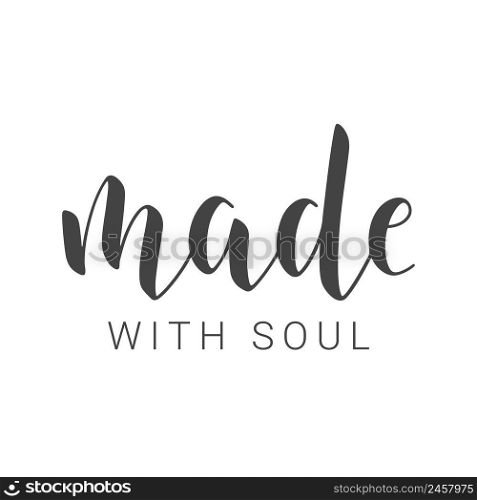 Vector Illustration. Handwritten Lettering of Made With Soul. Template for Banner, Card, Label, Postcard, Poster, Sticker, Print or Web Product. Objects Isolated on White Background.. Handwritten Lettering of Made With Soul on White Background. Vector Illustration.
