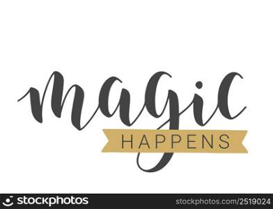 Vector Illustration. Handwritten Lettering of Magic Happens. Template for Banner, Greeting Card, Postcard, Invitation, Party, Poster or Sticker. Objects Isolated on White Background.. Handwritten Lettering of Magic Happens. Vector Illustration.