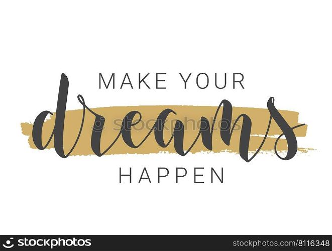 Vector Illustration. Handwritten Lettering of Make Your Dreams Happen. Template for Banner, Greeting Card, Postcard, Poster, Print or Web Product. Objects Isolated on White Background.. Handwritten Lettering of Make Your Dreams Happen. Vector Illustration.