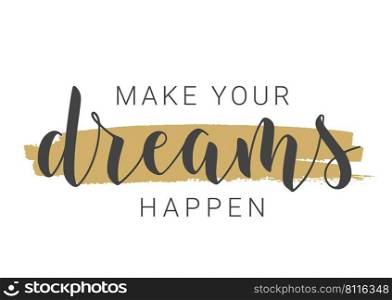 Vector Illustration. Handwritten Lettering of Make Your Dreams Happen. Template for Banner, Greeting Card, Postcard, Poster, Print or Web Product. Objects Isolated on White Background.. Handwritten Lettering of Make Your Dreams Happen. Vector Illustration.