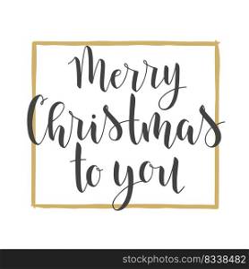 Vector Illustration. Handwritten Lettering of Merry Christmas to You. Template for Greeting Card or Invitation. Objects Isolated on White Background.. Handwritten Lettering of Merry Christmas to You