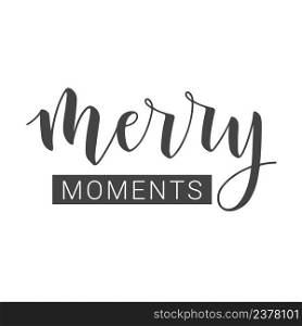 Vector Illustration. Handwritten Lettering of Merry Moments. Motivational insπrational"e. Objects Isolated on White Background.. Handwritten Lettering of Merry Moments. Vector Illustration.