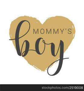 Vector Illustration. Handwritten Lettering of Mommy&rsquo;s Boy. Template for Banner, Card, Label, Postcard, Poster, Sticker, Print or Web Product. Objects Isolated on White Background.. Handwritten Lettering of Mommy&rsquo;s Boy on White Background. Vector Illustration.