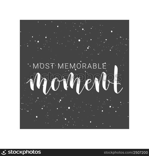 Vector Illustration. Handwritten Lettering of Most Memorable Moment. Motivational inspirational quote. Objects Isolated on White Background.. Handwritten Lettering of Most Memorable Moment. Vector Illustration.