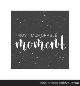 Vector Illustration. Handwritten Lettering of Most Memorable Moment. Motivational inspirational quote. Objects Isolated on White Background.. Handwritten Lettering of Most Memorable Moment. Vector Illustration.