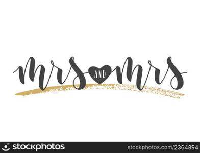 Vector illustration. Handwritten Lettering of Mrs and Mrs. Template for Banner, Greeting Card, Postcard, Wedding Invitation, Poster or Sticker. Objects Isolated on White Background.. Handwritten Lettering of Mrs and Mrs. Vector illustration.