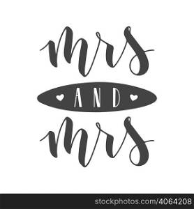 Vector illustration. Handwritten Lettering of Mrs and Mrs. Template for Banner, Greeting Card, Postcard, Wedding Invitation, Poster or Sticker. Objects Isolated on White Background.. Handwritten Lettering of Mrs and Mrs. Vector illustration.