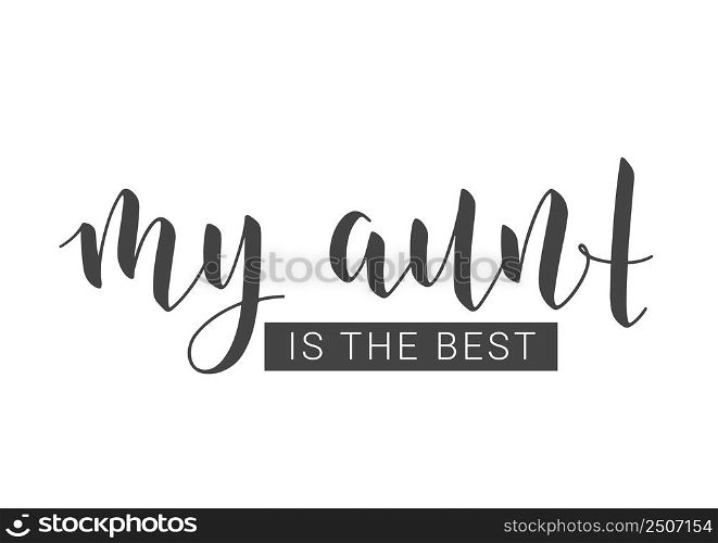 Vector Illustration. Handwritten Lettering of My Aunt Is The Best. Template for Banner, Greeting Card, Postcard, Invitation, Party, Poster, Print or Web Product. Objects Isolated on White Background.. Handwritten Lettering of My Aunt Is The Best. Vector Illustration.