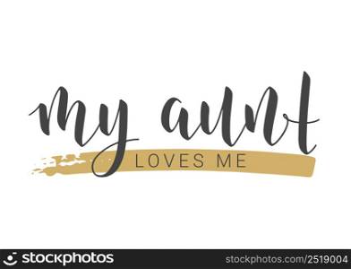 Vector Illustration. Handwritten Lettering of My Aunt Loves Me. Template for Banner, Greeting Card, Postcard, Invitation, Party, Poster, Print or Web Product. Objects Isolated on White Background.. Handwritten Lettering of My Aunt Loves Me. Vector Illustration.