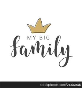 Vector Illustration. Handwritten Lettering of My Big Family. Template for Banner, Greeting Card, Postcard, Invitation, Party, Poster, Print or Web Product. Objects Isolated on White Background.. Handwritten Lettering of My Big Family. Vector Illustration.