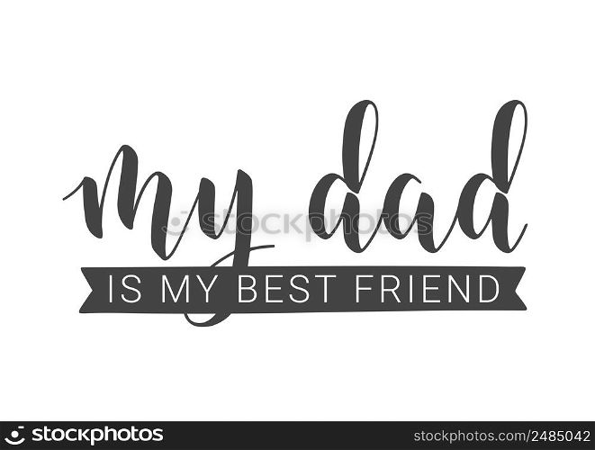 Vector Illustration. Handwritten Lettering of My Dad Is My Best Friend. Template for Banner, Greeting Card, Postcard, Party, Poster, Print or Web Product. Objects Isolated on White Background.. Handwritten Lettering of My Dad Is My Best Friend. Vector Illustration.