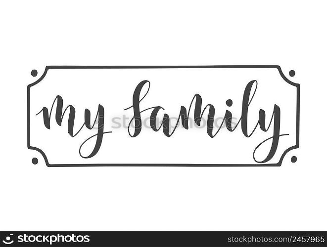 Vector Illustration. Handwritten Lettering of My Family. Template for Banner, Greeting Card, Postcard, Invitation, Party, Poster, Print or Web Product. Objects Isolated on White Background.. Handwritten Lettering of My Family. Vector Illustration.