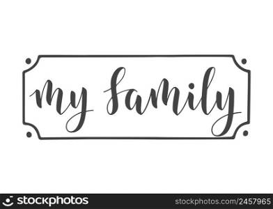 Vector Illustration. Handwritten Lettering of My Family. Template for Banner, Greeting Card, Postcard, Invitation, Party, Poster, Print or Web Product. Objects Isolated on White Background.. Handwritten Lettering of My Family. Vector Illustration.