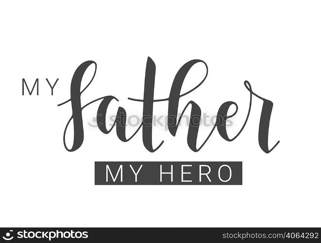 Vector Illustration. Handwritten Lettering of My Father My Hero. Template for Banner, Greeting Card, Postcard, Invitation, Party, Poster, Print or Web Product. Objects Isolated on White Background.. Handwritten Lettering of My Father My Hero. Vector Illustration.