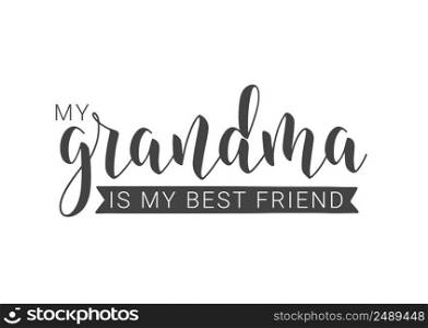 Vector Illustration. Handwritten Lettering of My Grandma Is My Best Friend. Template for Greeting Card, Postcard, Invitation, Party, Poster, Print or Web Product. Objects Isolated on White Background.. Handwritten Lettering of My Grandma Is My Best Friend. Vector Illustration.