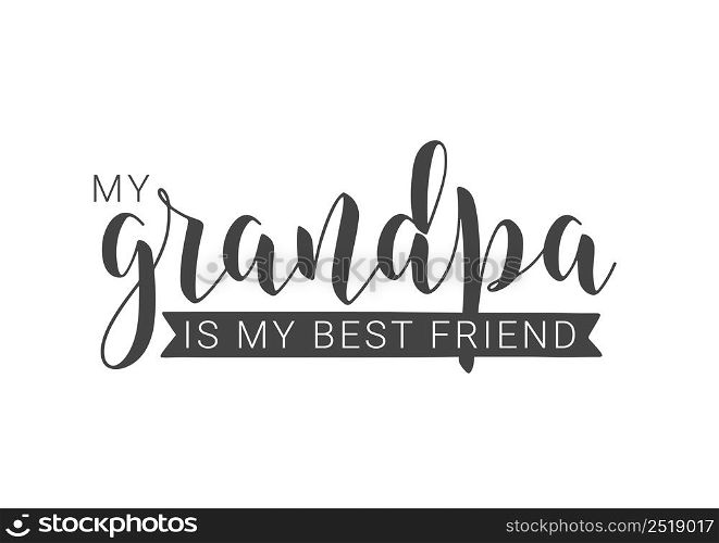 Vector Illustration. Handwritten Lettering of My Grandpa Is My Best Friend. Template for Greeting Card, Postcard, Invitation, Party, Poster, Print or Web Product. Objects Isolated on White Background.. Handwritten Lettering of My Grandpa Is My Best Friend. Vector Illustration.